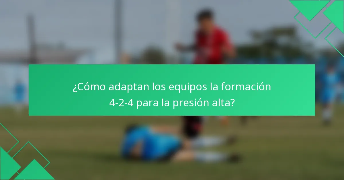 ¿Cómo adaptan los equipos la formación 4-2-4 para la presión alta?
