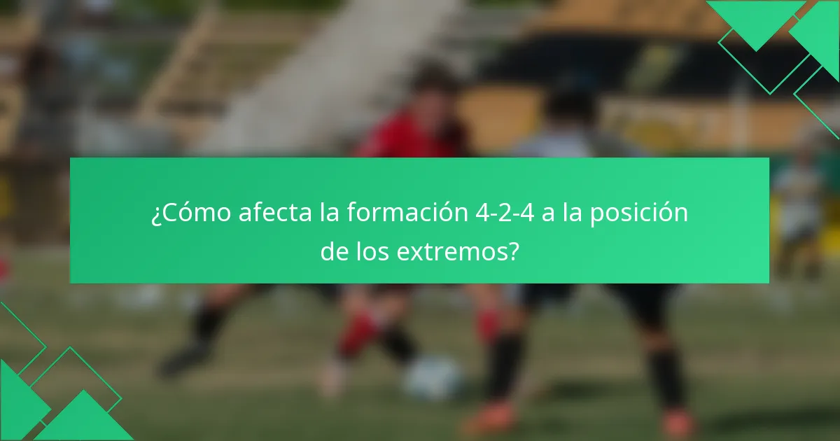 ¿Cómo afecta la formación 4-2-4 a la posición de los extremos?