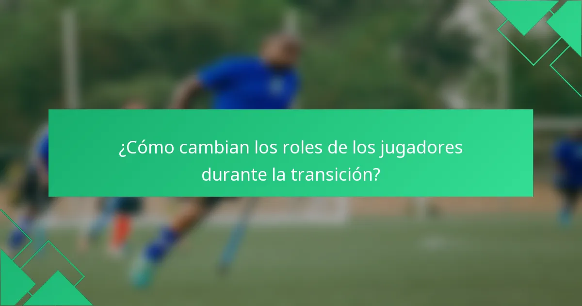 ¿Cómo cambian los roles de los jugadores durante la transición?