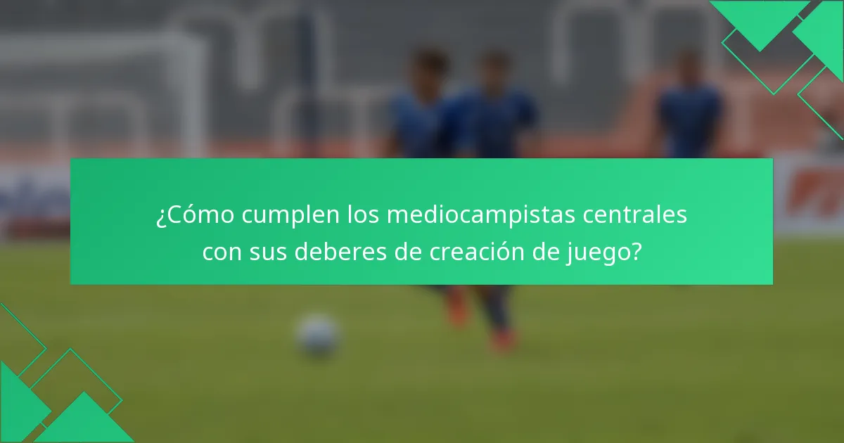 ¿Cómo cumplen los mediocampistas centrales con sus deberes de creación de juego?