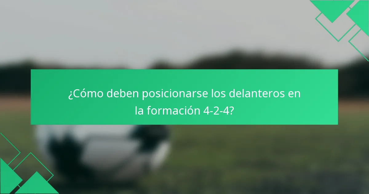 ¿Cómo deben posicionarse los delanteros en la formación 4-2-4?
