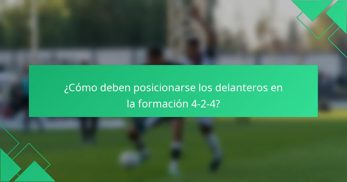 ¿Cómo deben posicionarse los delanteros en la formación 4-2-4?