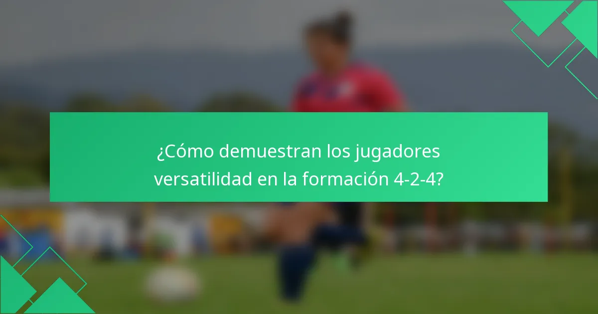 ¿Cómo demuestran los jugadores versatilidad en la formación 4-2-4?