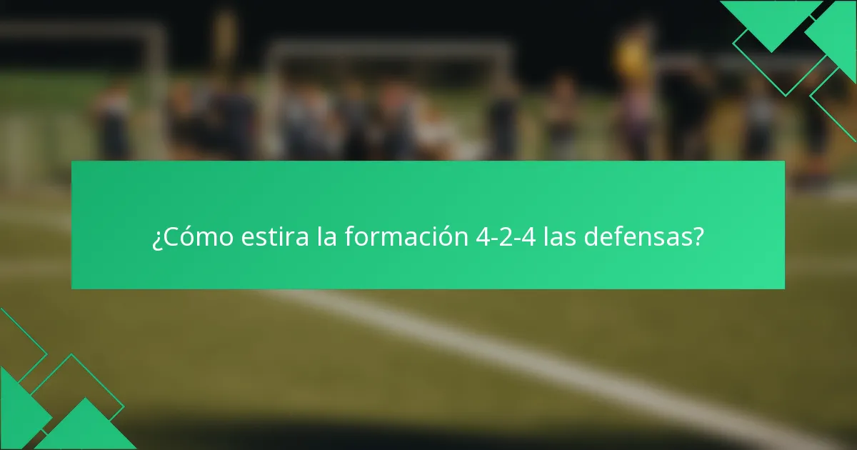 ¿Cómo estira la formación 4-2-4 las defensas?