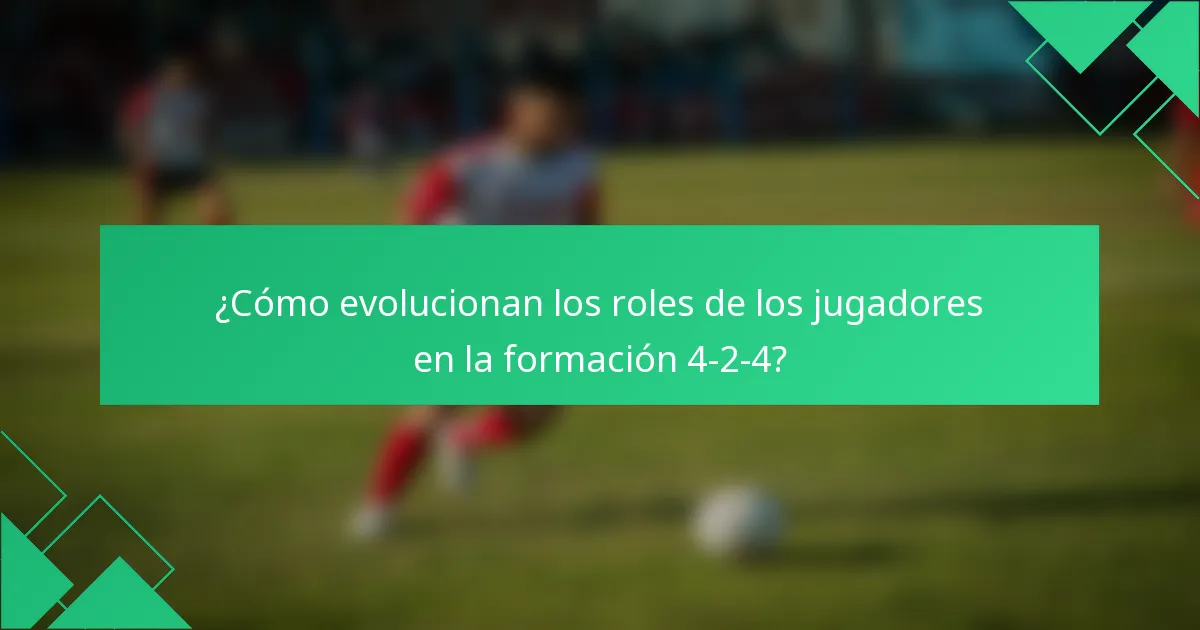 ¿Cómo evolucionan los roles de los jugadores en la formación 4-2-4?