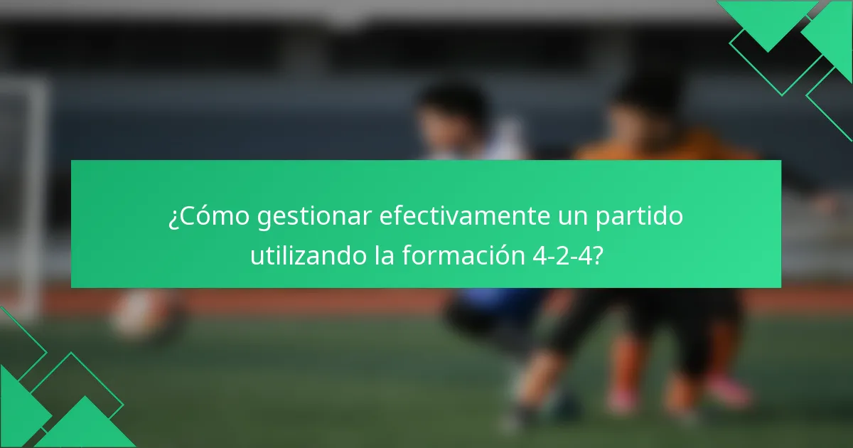¿Cómo gestionar efectivamente un partido utilizando la formación 4-2-4?