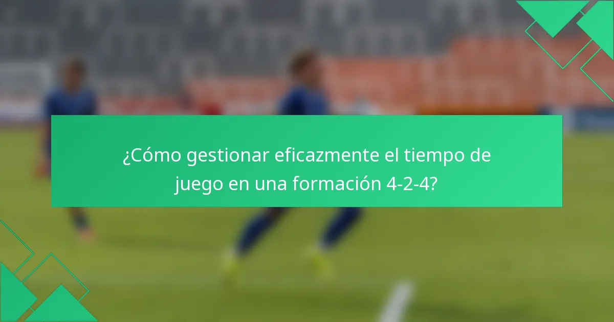 ¿Cómo gestionar eficazmente el tiempo de juego en una formación 4-2-4?