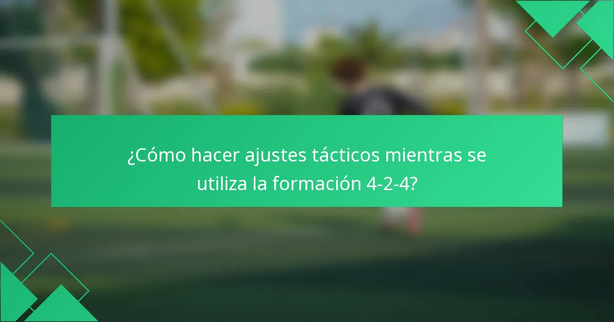 ¿Cómo hacer ajustes tácticos mientras se utiliza la formación 4-2-4?