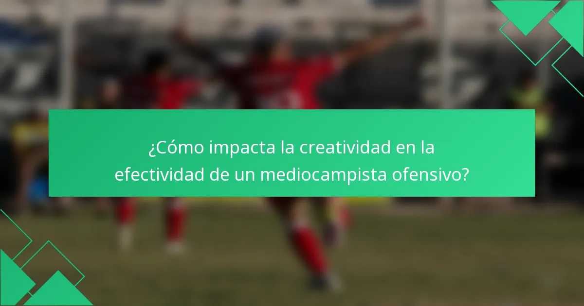 ¿Cómo impacta la creatividad en la efectividad de un mediocampista ofensivo?