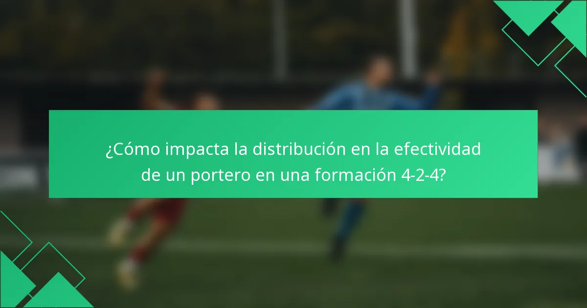 ¿Cómo impacta la distribución en la efectividad de un portero en una formación 4-2-4?
