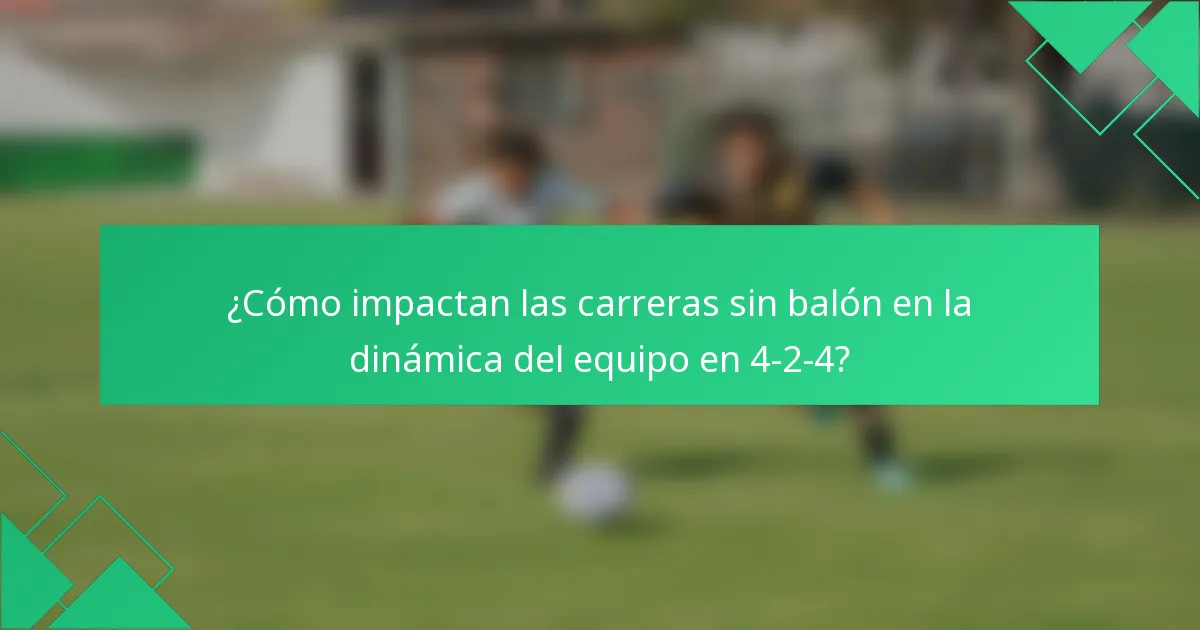 ¿Cómo impactan las carreras sin balón en la dinámica del equipo en 4-2-4?