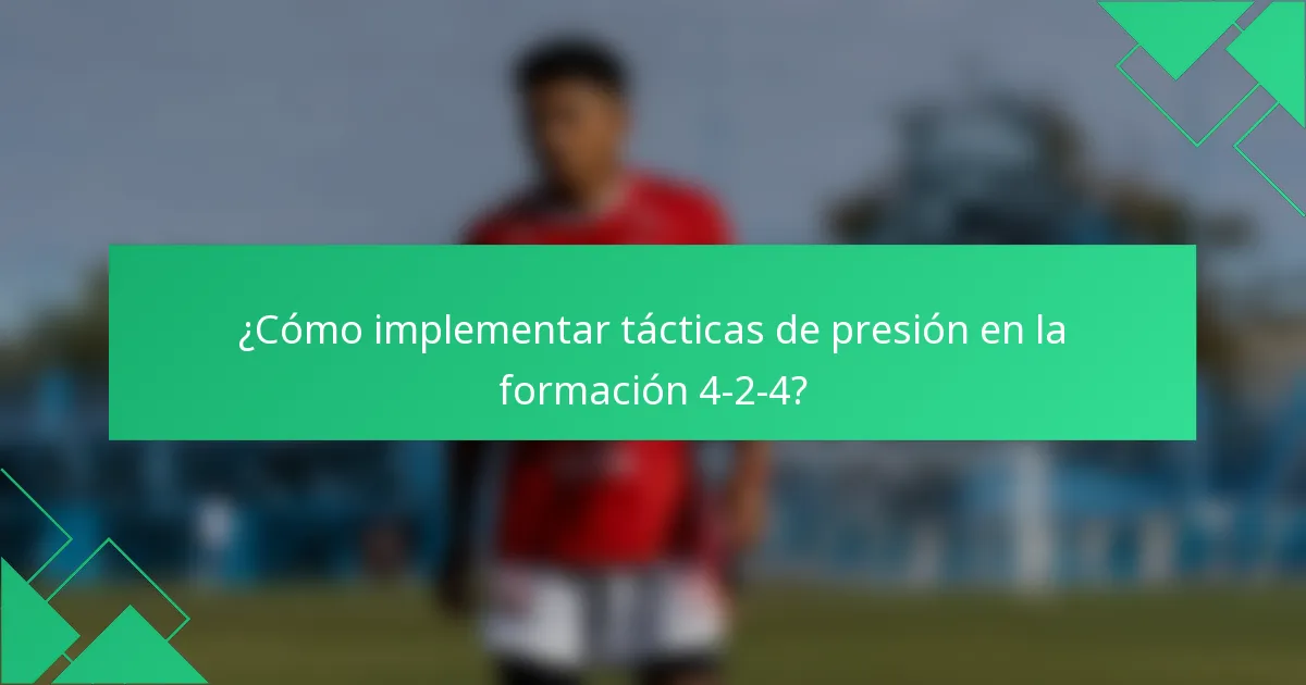 ¿Cómo implementar tácticas de presión en la formación 4-2-4?