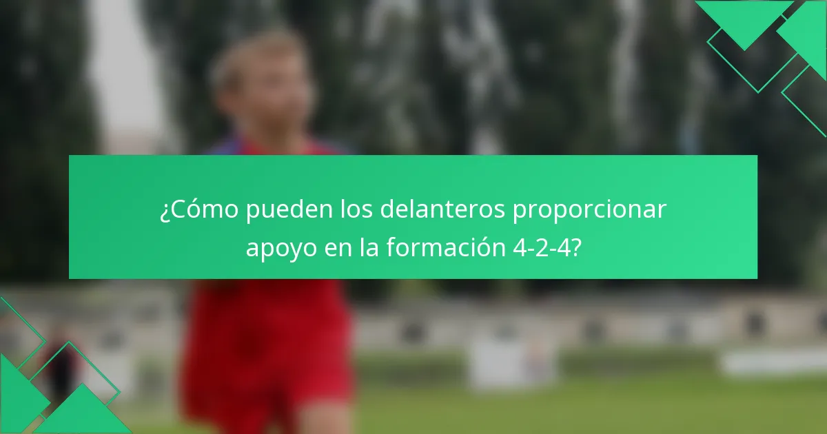 ¿Cómo pueden los delanteros proporcionar apoyo en la formación 4-2-4?
