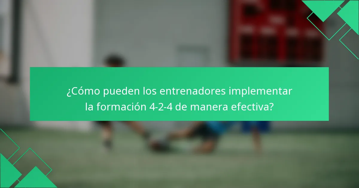 ¿Cómo pueden los entrenadores implementar la formación 4-2-4 de manera efectiva?