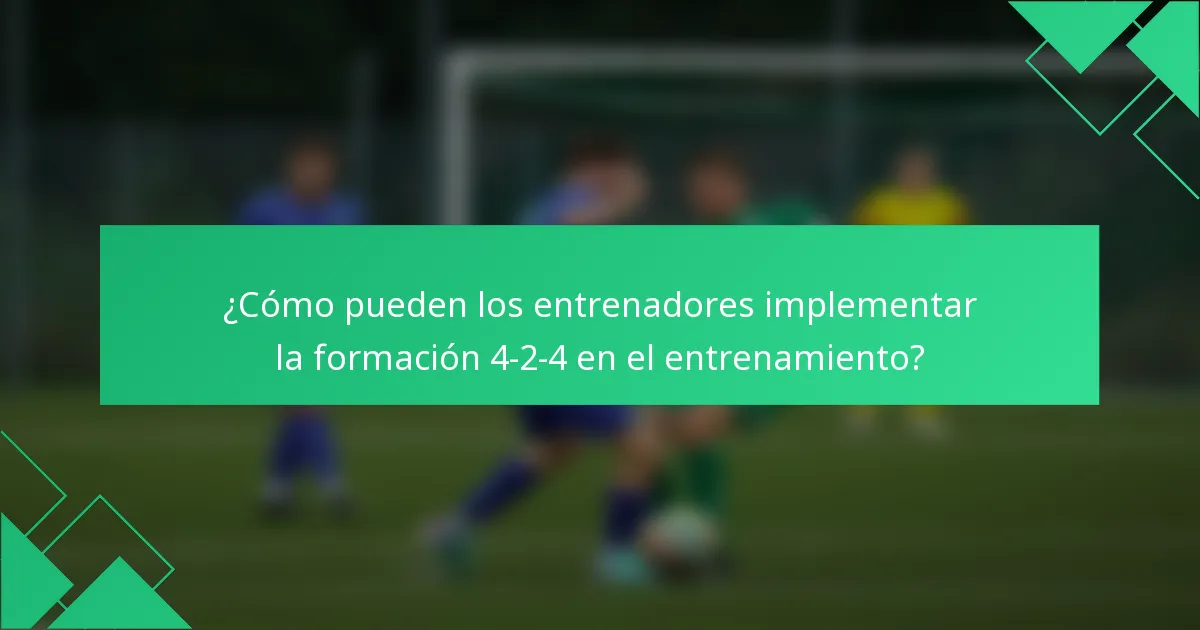 ¿Cómo pueden los entrenadores implementar la formación 4-2-4 en el entrenamiento?