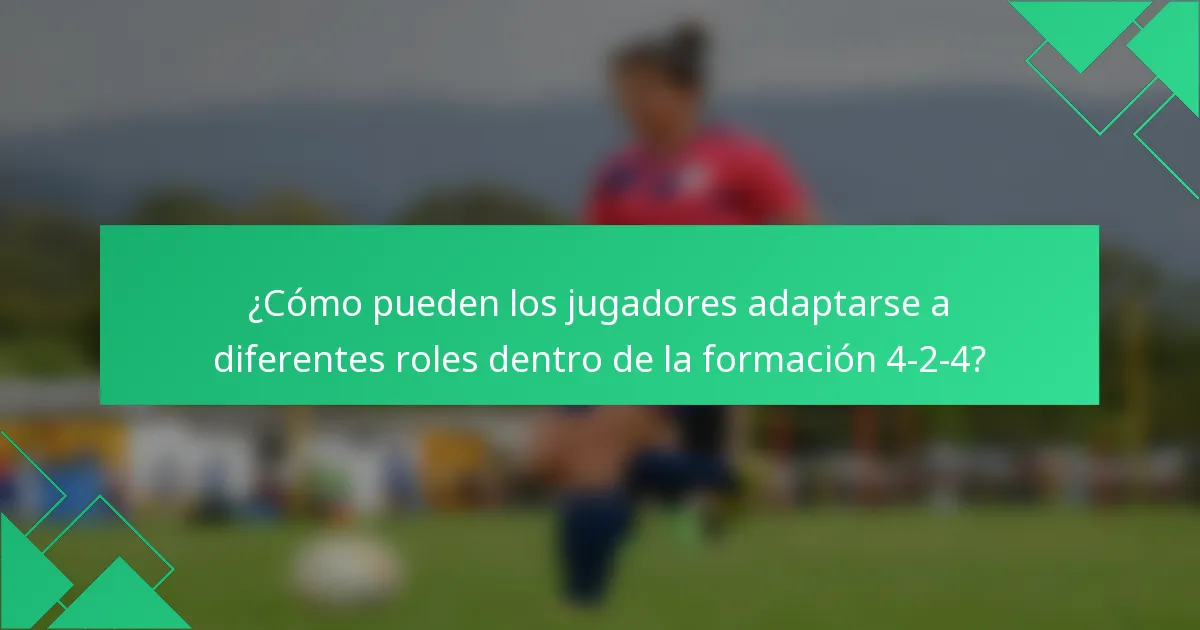 ¿Cómo pueden los jugadores adaptarse a diferentes roles dentro de la formación 4-2-4?