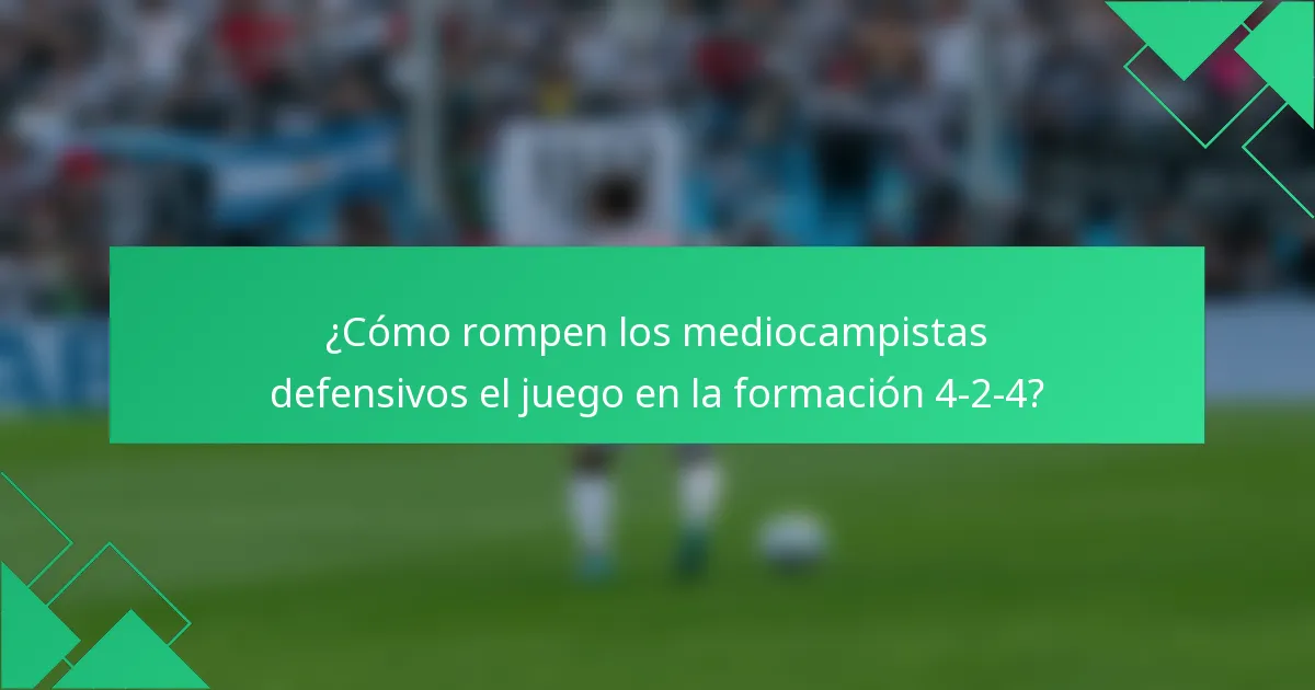 ¿Cómo rompen los mediocampistas defensivos el juego en la formación 4-2-4?