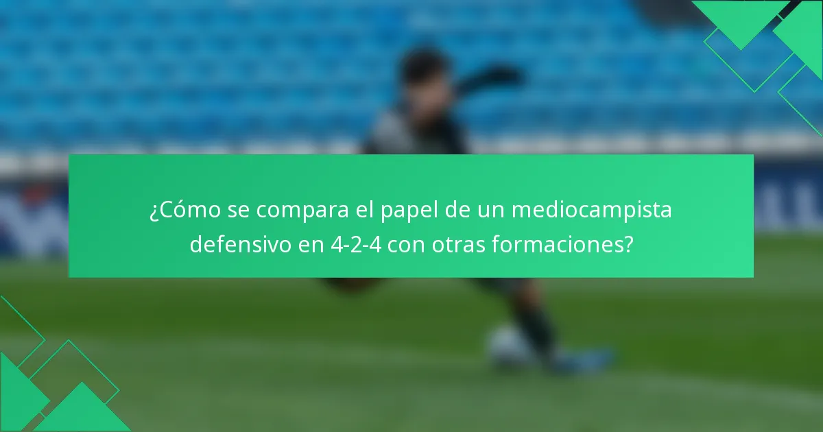 ¿Cómo se compara el papel de un mediocampista defensivo en 4-2-4 con otras formaciones?