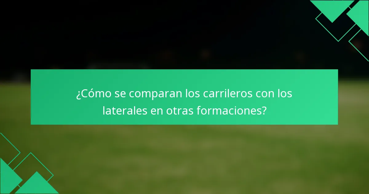 ¿Cómo se comparan los carrileros con los laterales en otras formaciones?