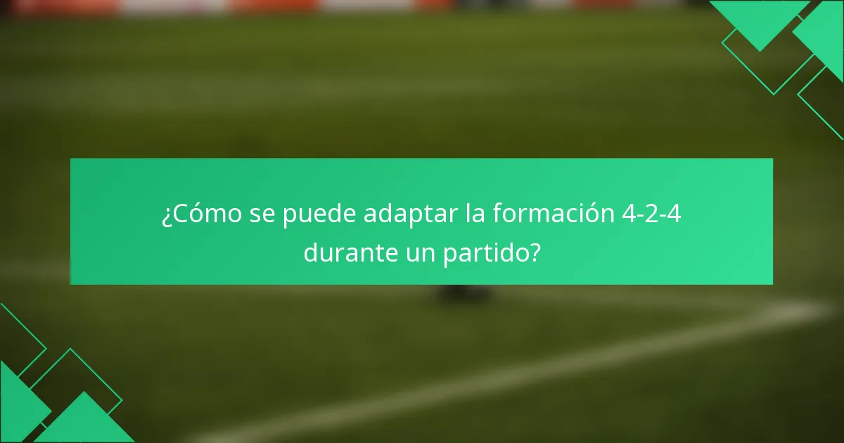 ¿Cómo se puede adaptar la formación 4-2-4 durante un partido?