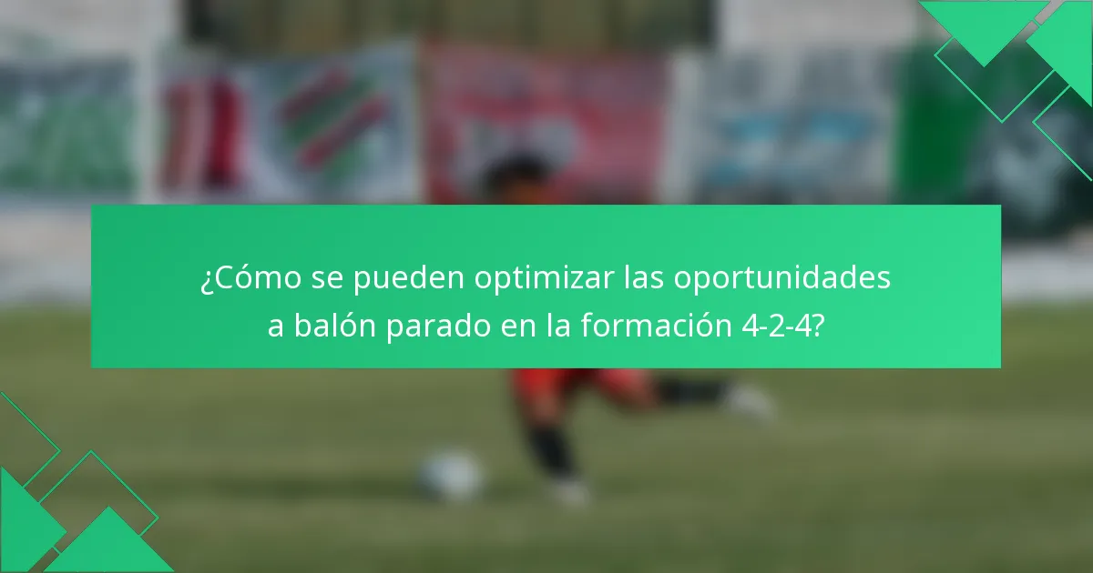 ¿Cómo se pueden optimizar las oportunidades a balón parado en la formación 4-2-4?
