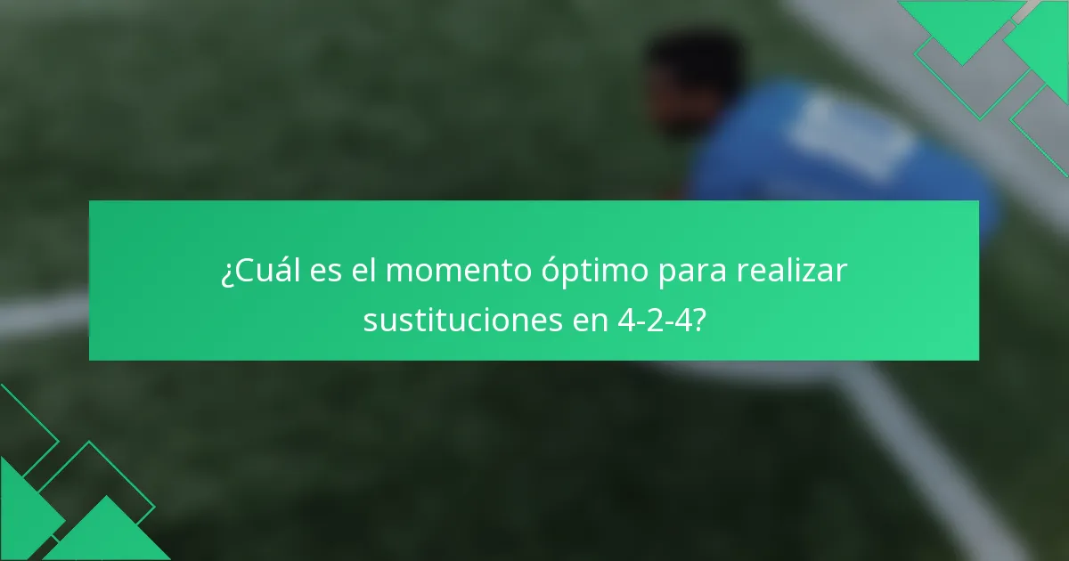 ¿Cuál es el momento óptimo para realizar sustituciones en 4-2-4?