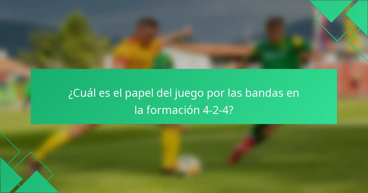 ¿Cuál es el papel del juego por las bandas en la formación 4-2-4?