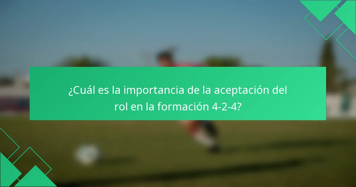 ¿Cuál es la importancia de la aceptación del rol en la formación 4-2-4?