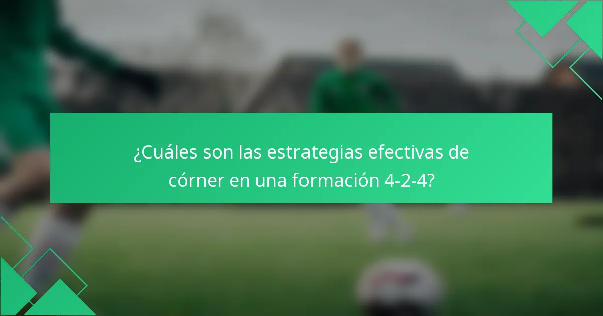 ¿Cuáles son las estrategias efectivas de córner en una formación 4-2-4?