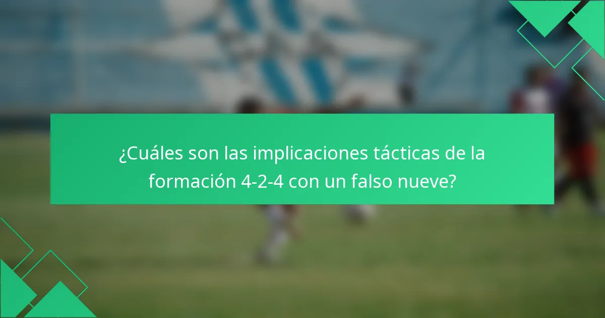 ¿Cuáles son las implicaciones tácticas de la formación 4-2-4 con un falso nueve?