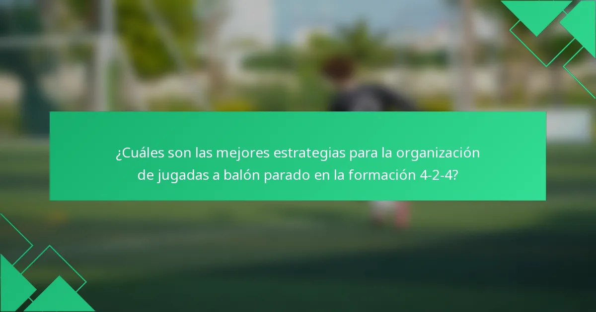 ¿Cuáles son las mejores estrategias para la organización de jugadas a balón parado en la formación 4-2-4?