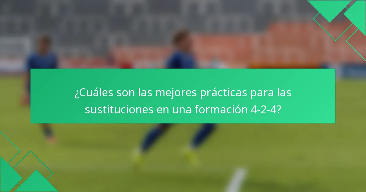 ¿Cuáles son las mejores prácticas para las sustituciones en una formación 4-2-4?
