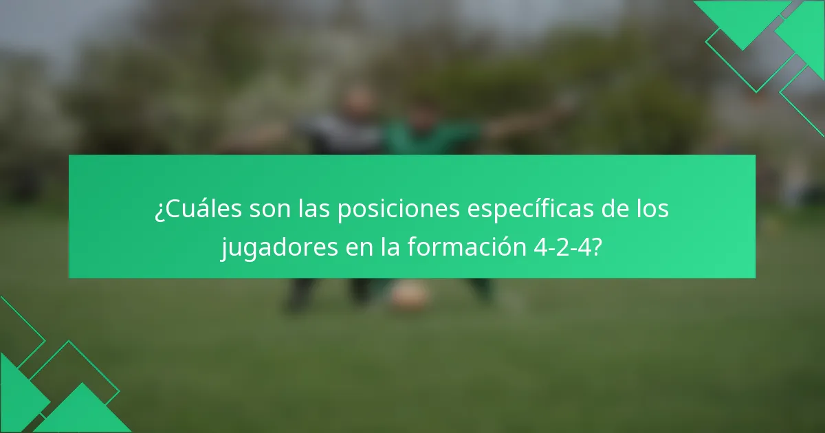 ¿Cuáles son las posiciones específicas de los jugadores en la formación 4-2-4?