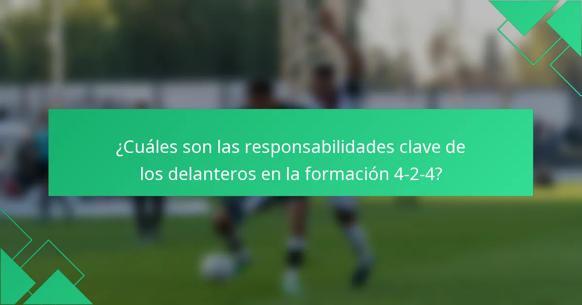 ¿Cuáles son las responsabilidades clave de los delanteros en la formación 4-2-4?