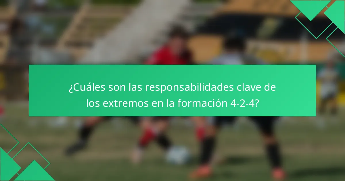 ¿Cuáles son las responsabilidades clave de los extremos en la formación 4-2-4?