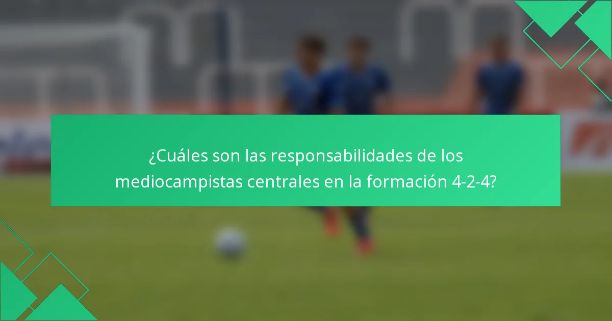 ¿Cuáles son las responsabilidades de los mediocampistas centrales en la formación 4-2-4?