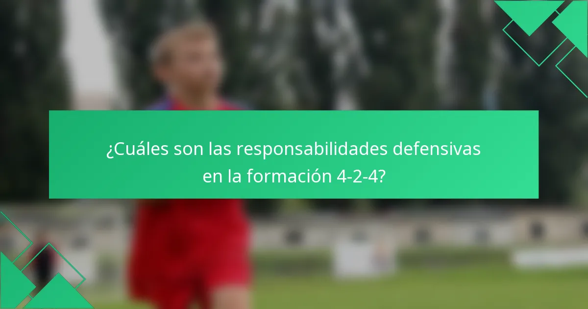 ¿Cuáles son las responsabilidades defensivas en la formación 4-2-4?