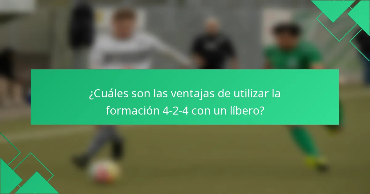 ¿Cuáles son las ventajas de utilizar la formación 4-2-4 con un líbero?