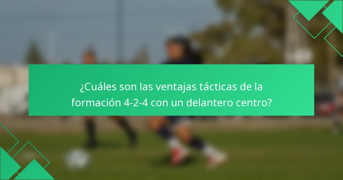 ¿Cuáles son las ventajas tácticas de la formación 4-2-4 con un delantero centro?