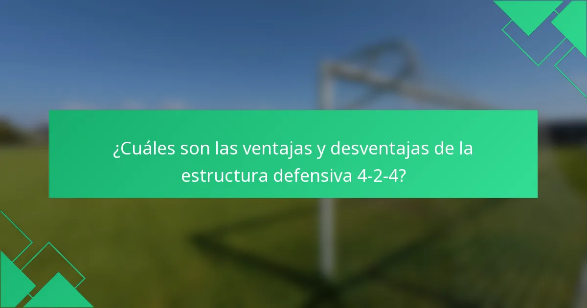 ¿Cuáles son las ventajas y desventajas de la estructura defensiva 4-2-4?