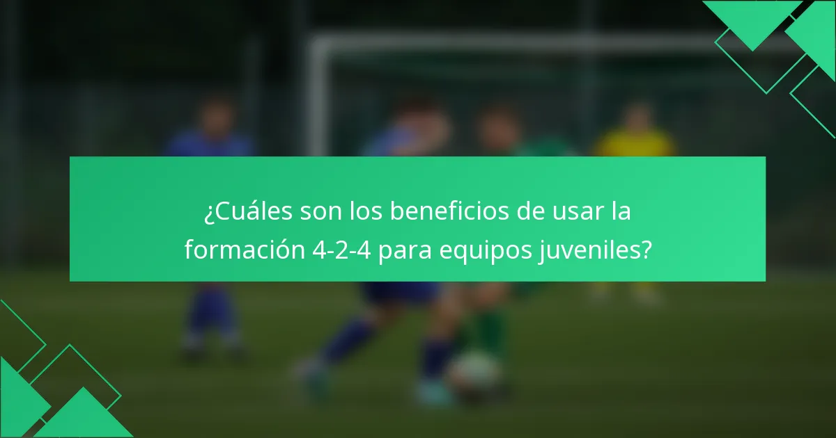 ¿Cuáles son los beneficios de usar la formación 4-2-4 para equipos juveniles?