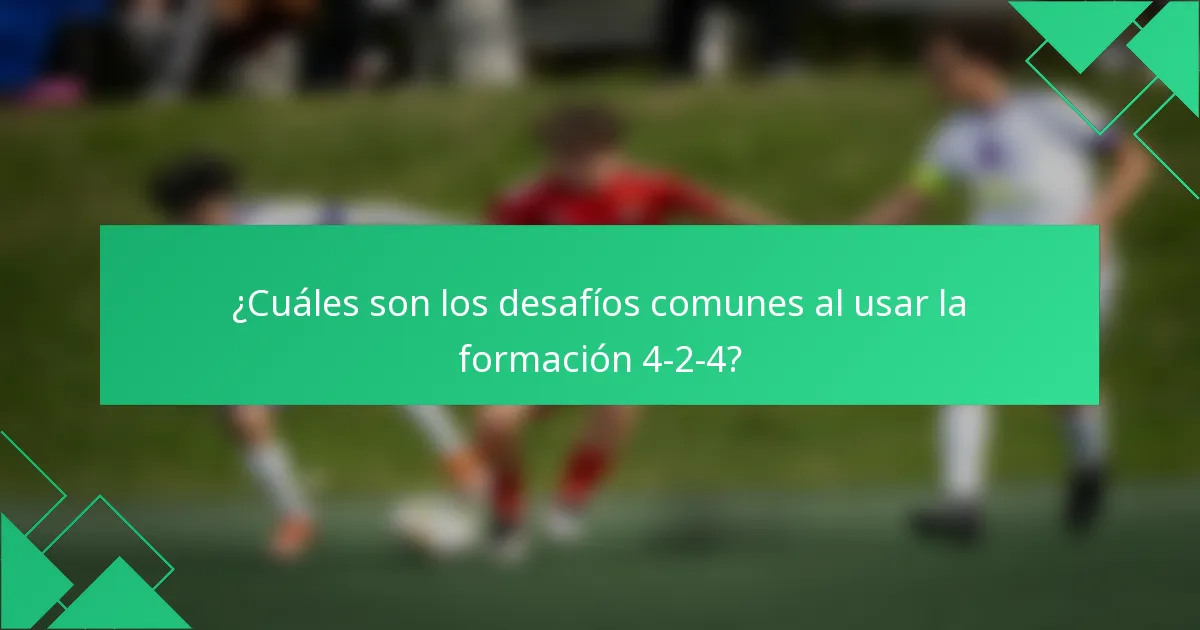 ¿Cuáles son los desafíos comunes al usar la formación 4-2-4?