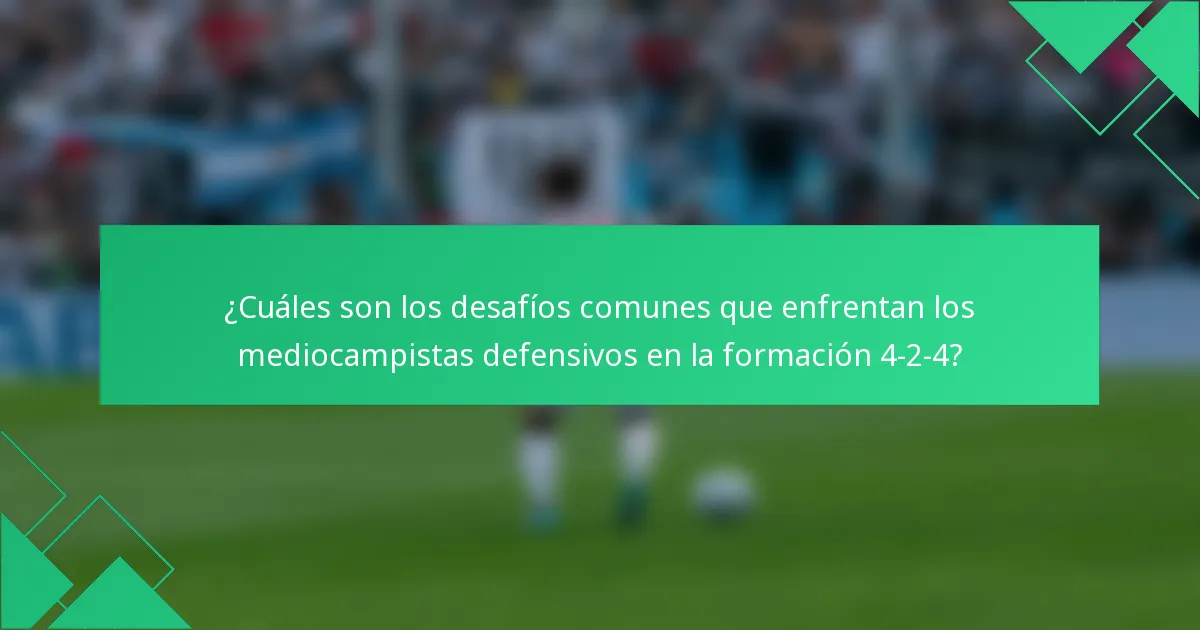 ¿Cuáles son los desafíos comunes que enfrentan los mediocampistas defensivos en la formación 4-2-4?