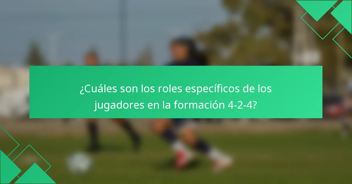 ¿Cuáles son los roles específicos de los jugadores en la formación 4-2-4?