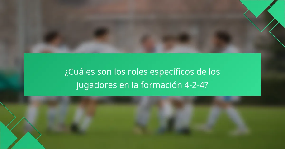 ¿Cuáles son los roles específicos de los jugadores en la formación 4-2-4?