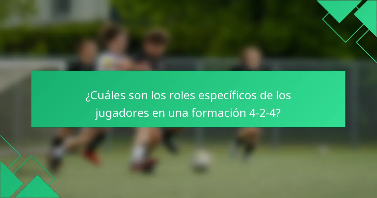 ¿Cuáles son los roles específicos de los jugadores en una formación 4-2-4?