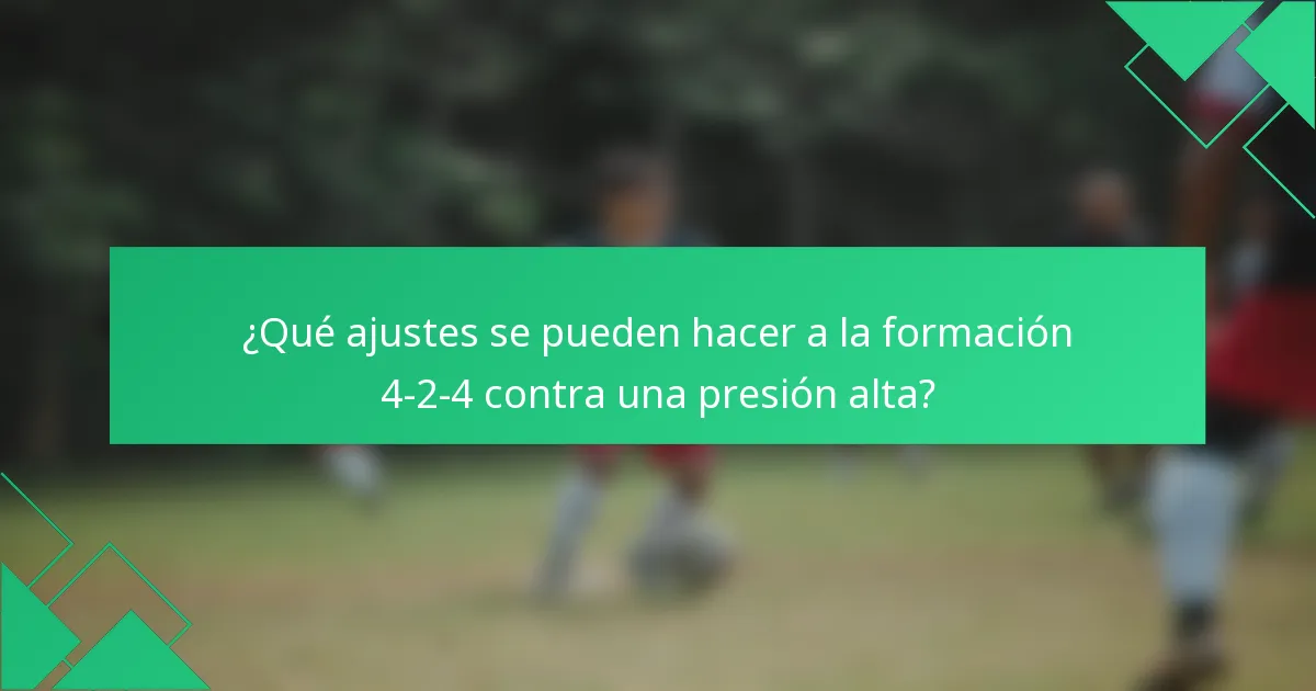 ¿Qué ajustes se pueden hacer a la formación 4-2-4 contra una presión alta?