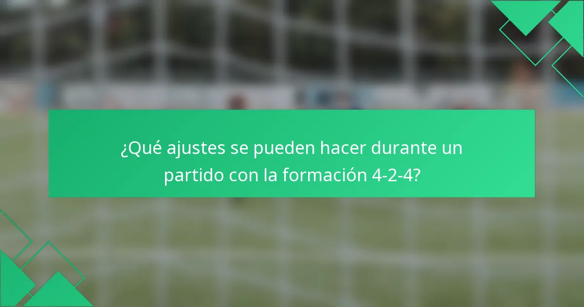 ¿Qué ajustes se pueden hacer durante un partido con la formación 4-2-4?
