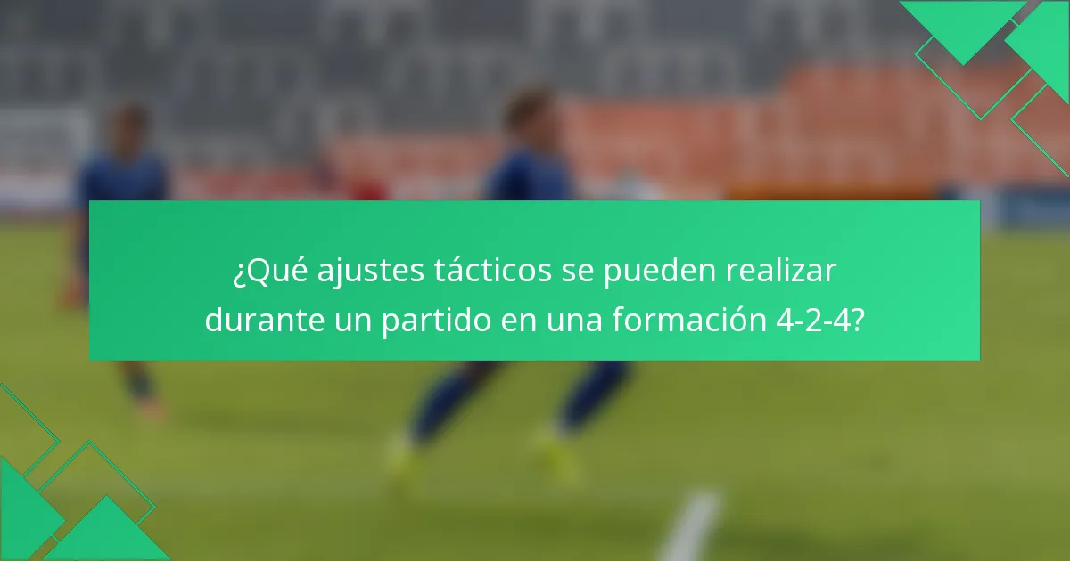 ¿Qué ajustes tácticos se pueden realizar durante un partido en una formación 4-2-4?