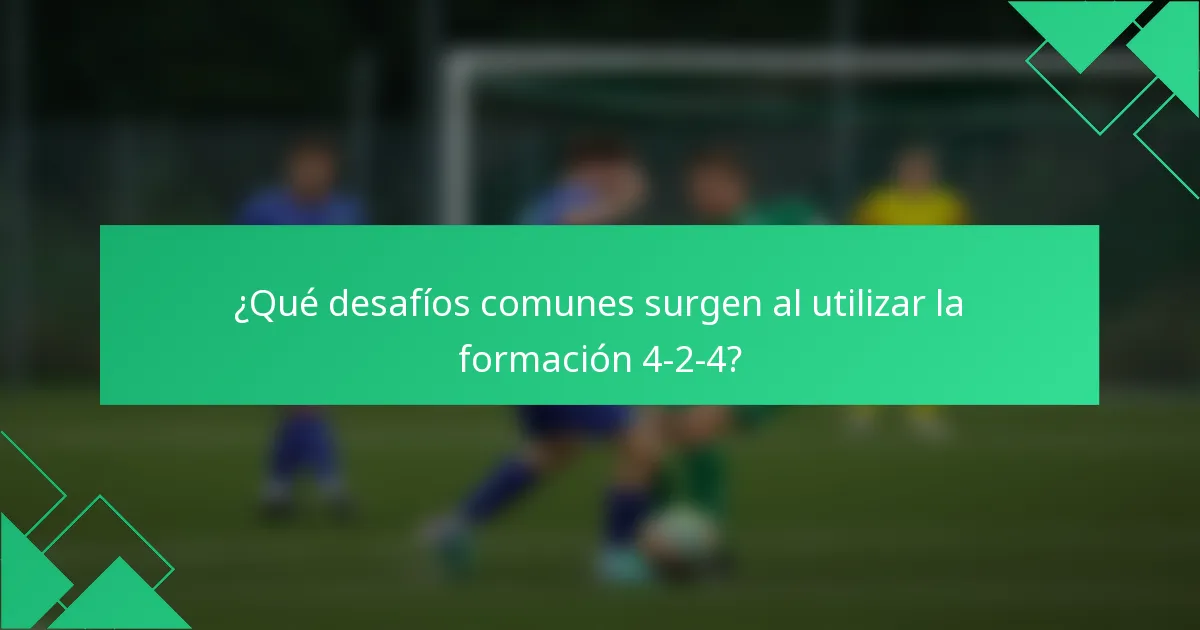 ¿Qué desafíos comunes surgen al utilizar la formación 4-2-4?